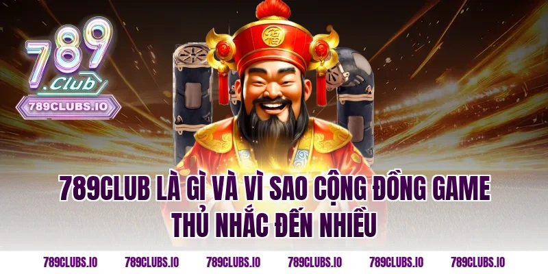 789CLUB là gì và vì sao cộng đồng game thủ nhắc đến nhiều