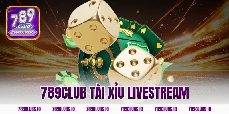 789CLUB tài xỉu livestream