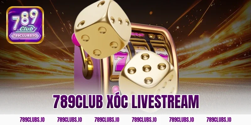 789CLUB Xóc Livestream