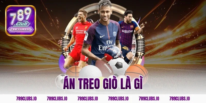 Án treo giò là gì? Kiến thức cá cược bóng đá trên 789CLUB