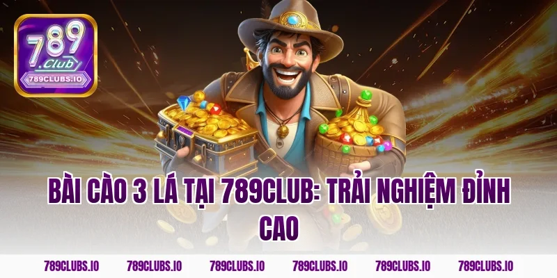 Bài cào 3 lá tại 789club: Trải nghiệm đỉnh cao