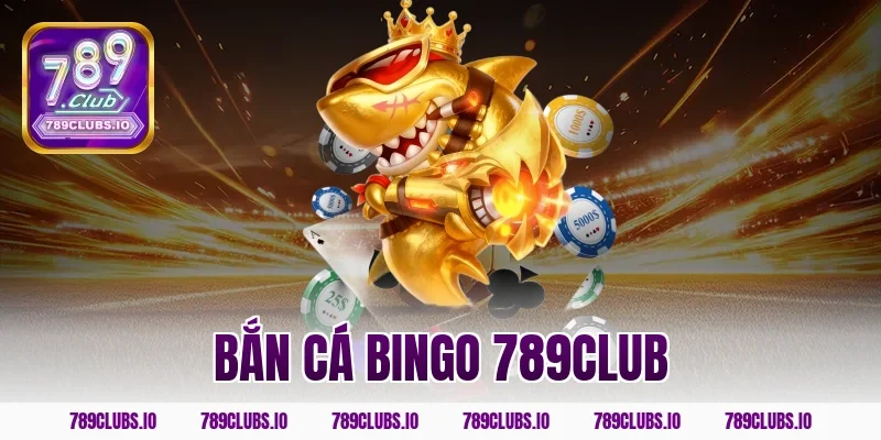 bắn cá bingo 789club