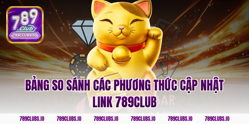 Bảng So Sánh Các Phương Thức Cập Nhật Link 789Club