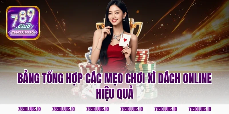 Bảng tổng hợp các mẹo chơi xì dách online hiệu quả
