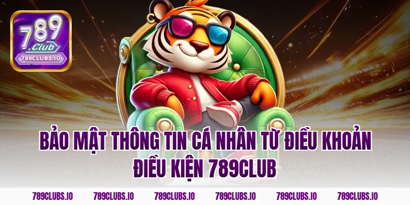 Bảo mật thông tin cá nhân từ điều khoản điều kiện 789club