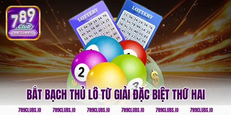 Bắt bạch thủ lô từ giải đặc biệt thứ Hai