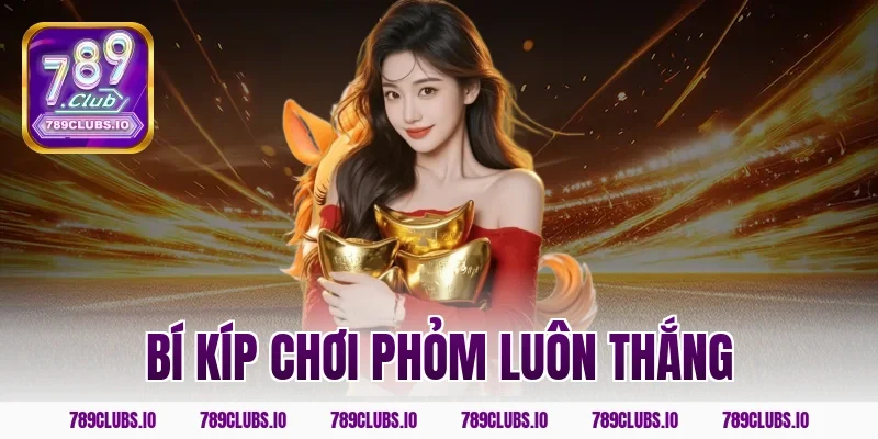 Tổng hợp bí kíp chơi phỏm luôn thắng từ cao thủ 789CLUB