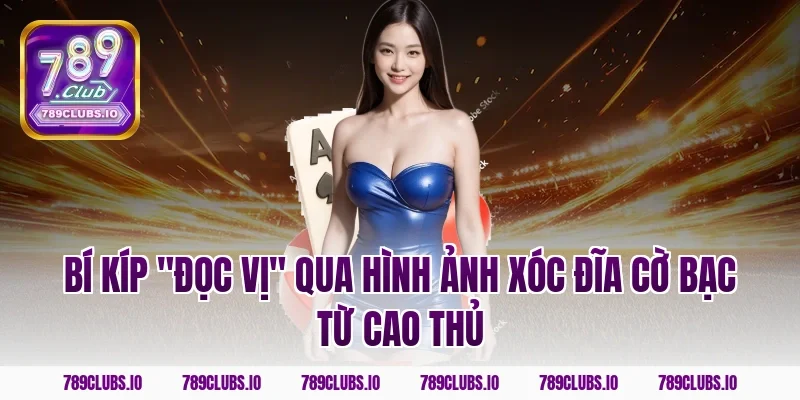 Bí Kíp "Đọc Vị" Qua Hình Ảnh Xóc Đĩa Cờ Bạc Từ Cao Thủ