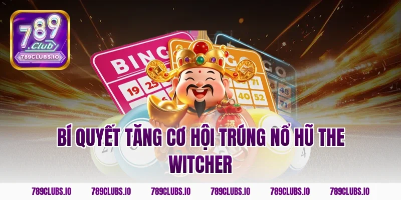 Bí quyết tăng cơ hội trúng nổ hũ The Witcher