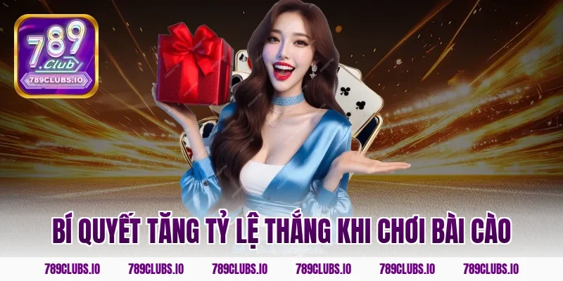 Bí quyết tăng tỷ lệ thắng khi chơi bài cào