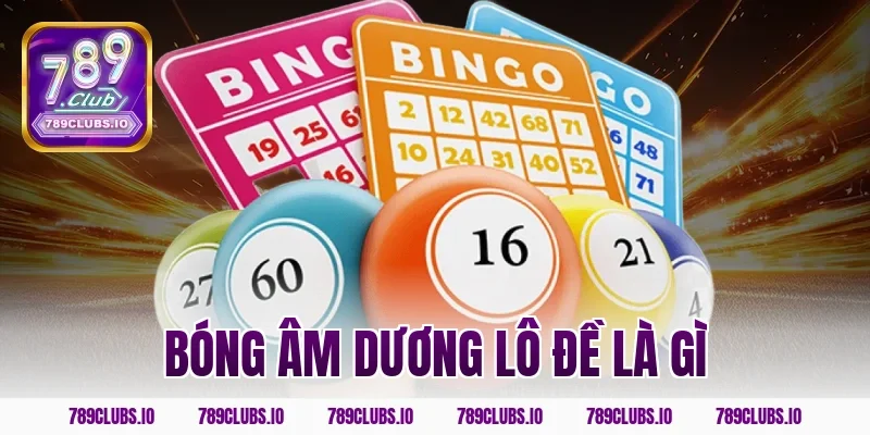 bóng âm dương lô đề là gì