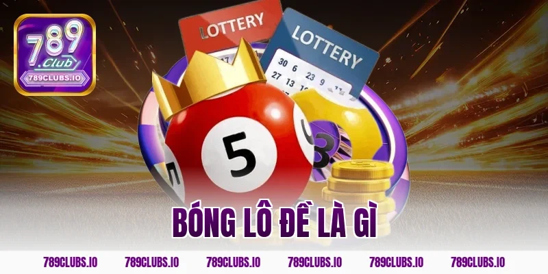 Giải đáp bóng lô đề là gì và mẹo bắt bóng 789CLUB cực hay