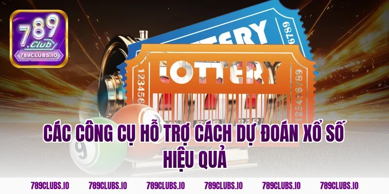 Các công cụ hỗ trợ cách dự đoán xổ số hiệu quả
