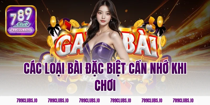 Các loại bài đặc biệt cần nhớ khi chơi