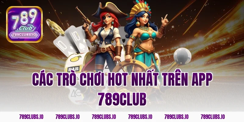 Các trò chơi hot nhất trên app 789club
