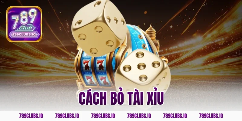 cách bỏ tài xỉu