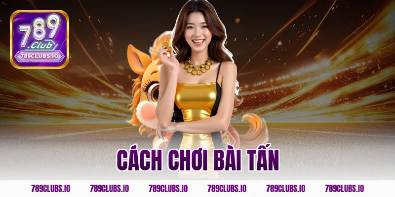 cách chơi bài tấn