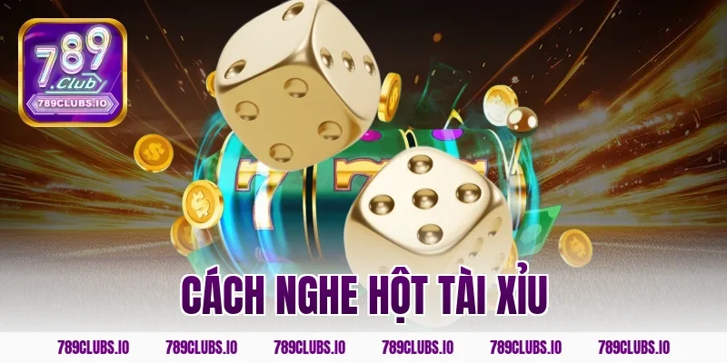 cách nghe hột tài xỉu