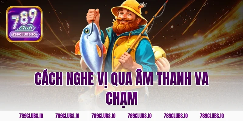 Cách nghe vị qua âm thanh va chạm