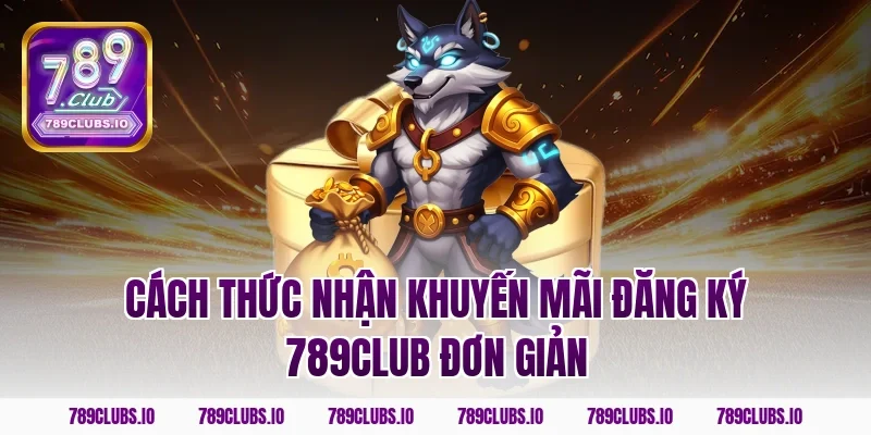 Cách thức nhận khuyến mãi đăng ký 789club đơn giản