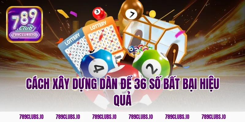Cách xây dựng dàn đề 36 số bất bại hiệu quả