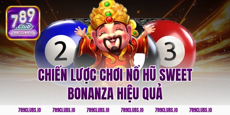 Chiến lược chơi nổ hũ Sweet Bonanza hiệu quả