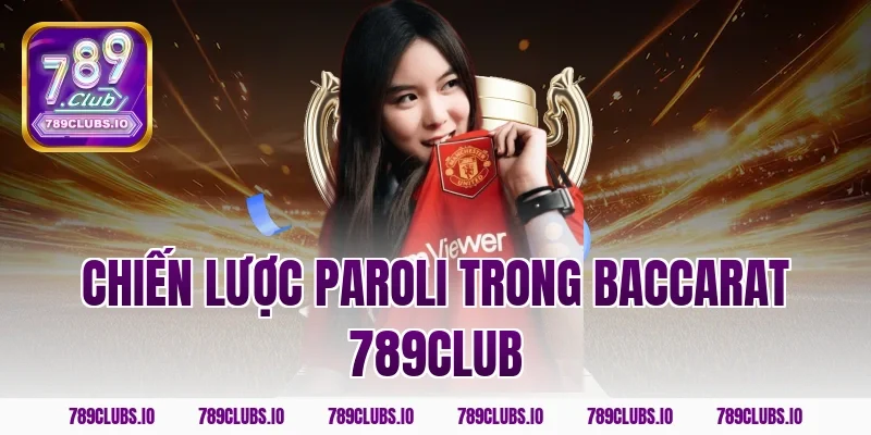 Chiến lược Paroli trong baccarat 789CLUB