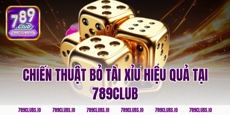 Chiến thuật bỏ tài xỉu hiệu quả tại 789club