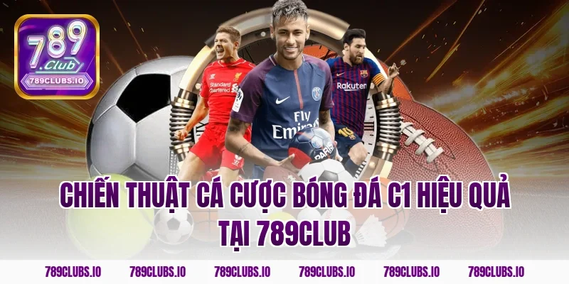 Chiến thuật cá cược bóng đá C1 hiệu quả tại 789club