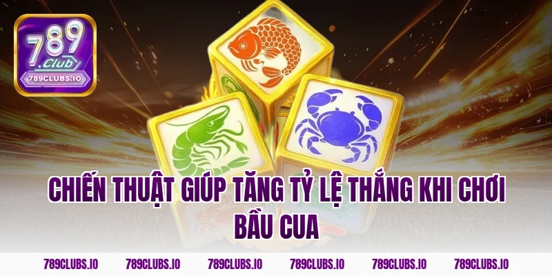 Chiến thuật giúp tăng tỷ lệ thắng khi chơi bầu cua