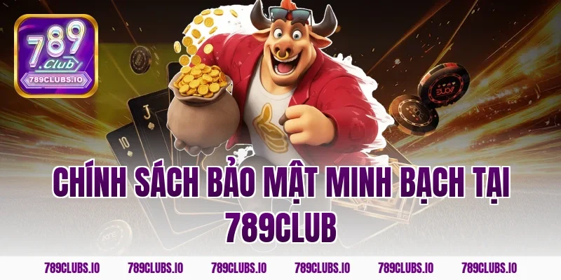 Chính sách bảo mật minh bạch tại 789club