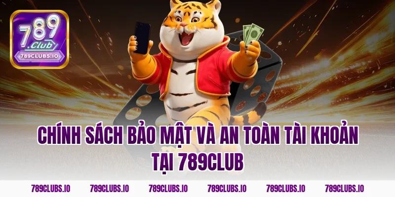 Chính sách bảo mật và an toàn tài khoản tại 789club