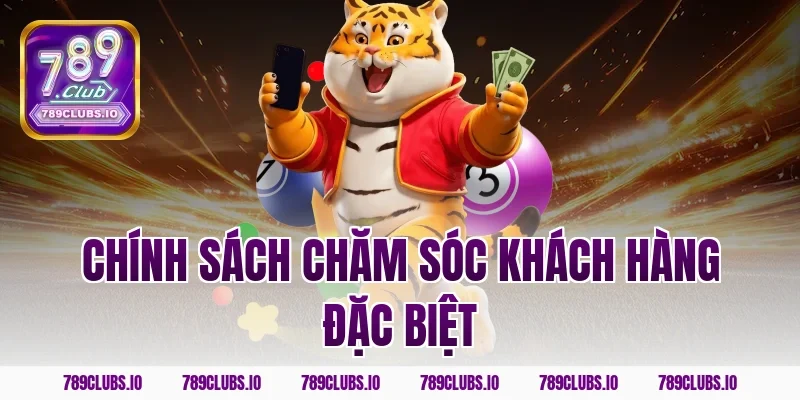 Chính sách chăm sóc khách hàng đặc biệt