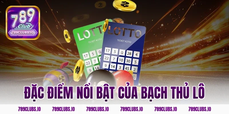 Đặc điểm nổi bật của bạch thủ lô