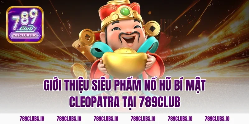 Giới thiệu siêu phẩm nổ hũ bí mật Cleopatra tại 789Club
