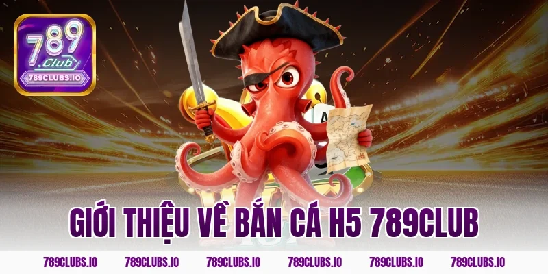 Giới thiệu về bắn cá h5 789club