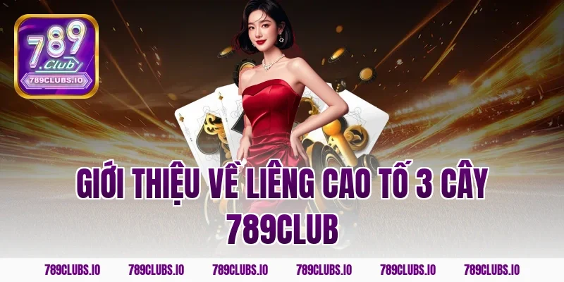Giới thiệu về liêng cao tố 3 cây 789CLUB