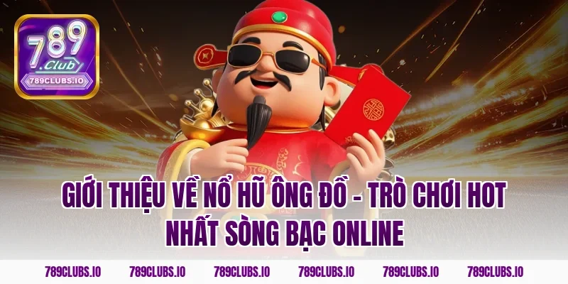 Giới thiệu về nổ hũ ông đồ – Trò chơi hot nhất sòng bạc online