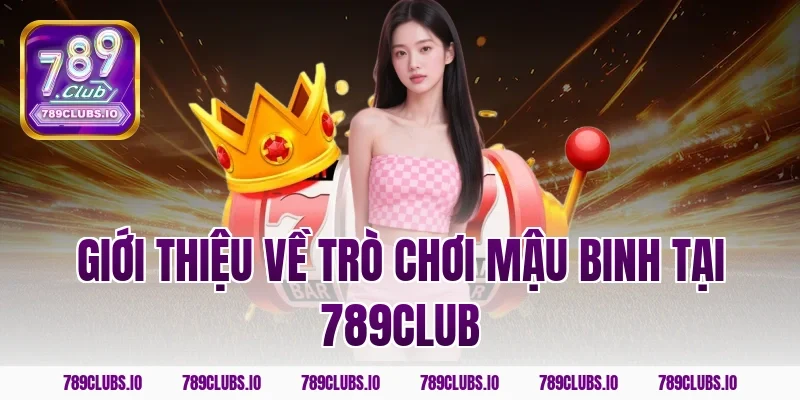 Giới thiệu về trò chơi mậu binh tại 789CLUB
