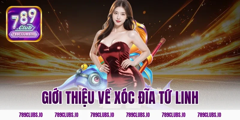 Giới thiệu về Xóc Đĩa Tứ Linh