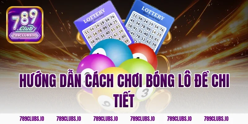Hướng dẫn cách chơi bóng lô đề chi tiết