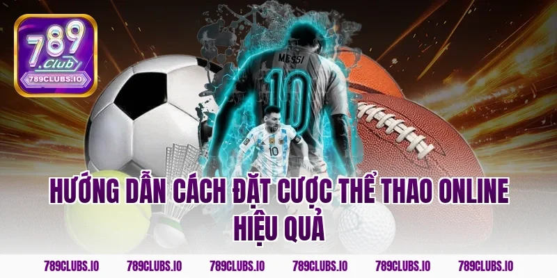 Hướng dẫn cách đặt cược thể thao online hiệu quả