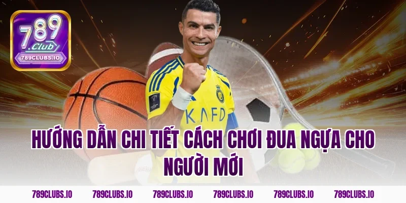 Hướng dẫn chi tiết cách chơi đua ngựa cho người mới