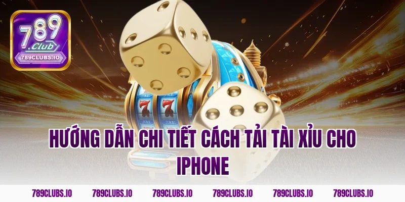 Hướng dẫn chi tiết cách tải tài xỉu cho iPhone