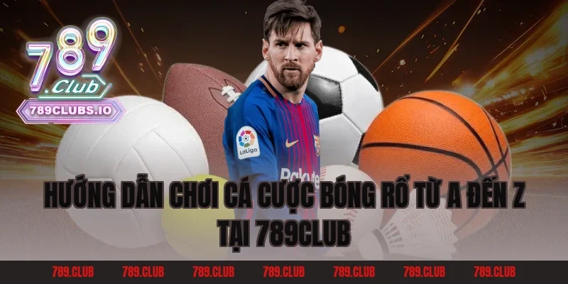 Hướng Dẫn Chơi Cá Cược Bóng Rổ Từ A Đến Z Tại 789club