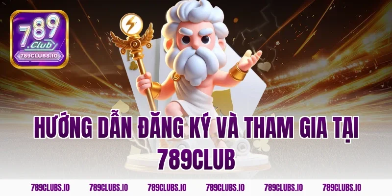 Hướng dẫn đăng ký và tham gia tại 789Club