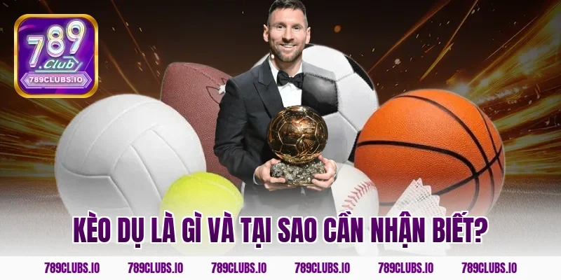 Kèo dụ là gì và tại sao cần nhận biết?