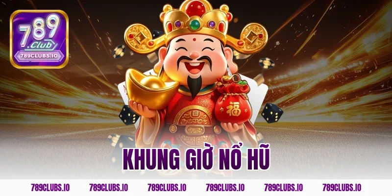 khung giờ nổ hũ