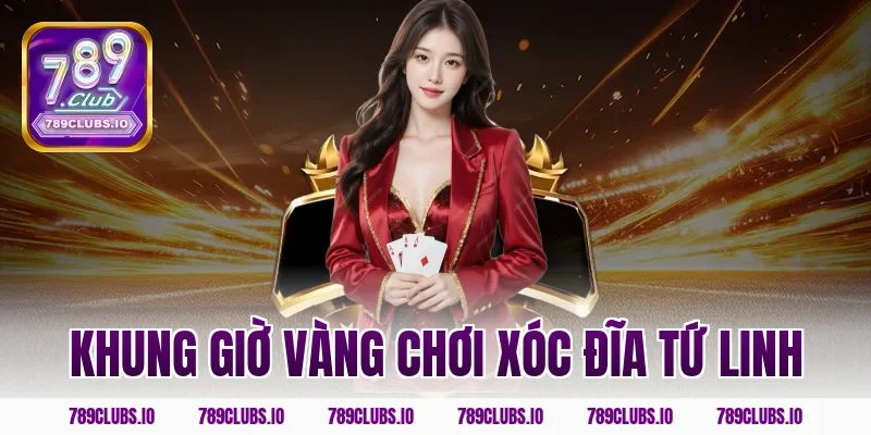 Khung giờ vàng chơi Xóc Đĩa Tứ Linh