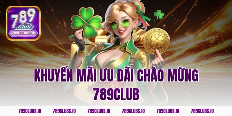 Tặng liền khuyến mãi ưu đãi chào mừng 789CLUB cực giá trị